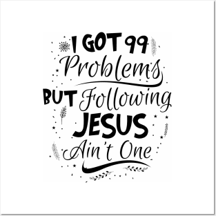 99 Problems But Following Jesus Ain't One Posters and Art